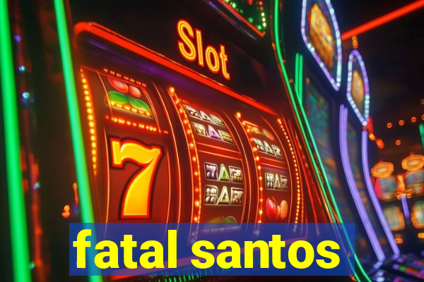 fatal santos